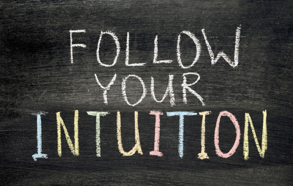 Follow your intuition